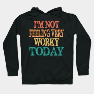 I'm not feeling worky today funny vacation gift Hoodie